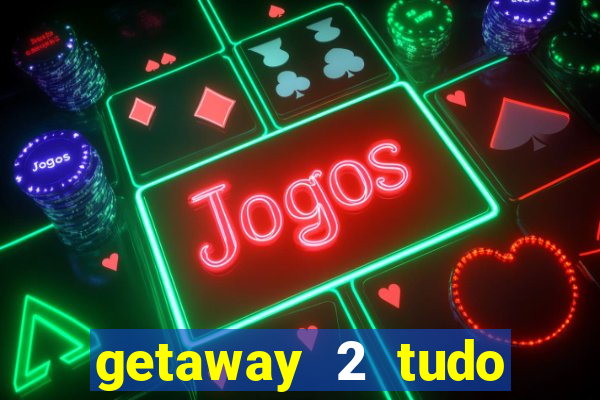 getaway 2 tudo desbloqueado 2.3 9
